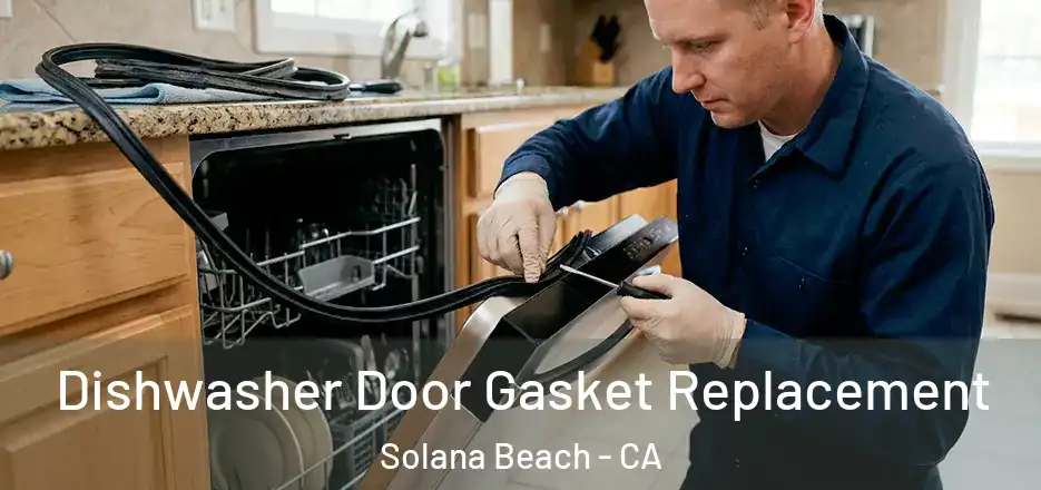 Dishwasher Door Gasket Replacement Solana Beach - CA