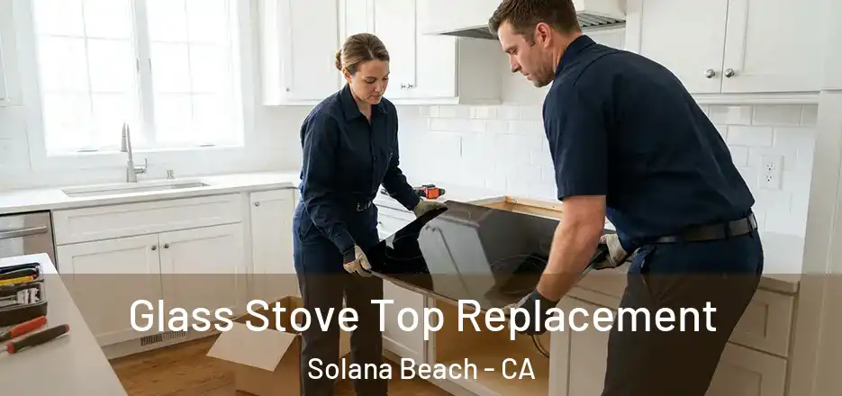 Glass Stove Top Replacement Solana Beach - CA