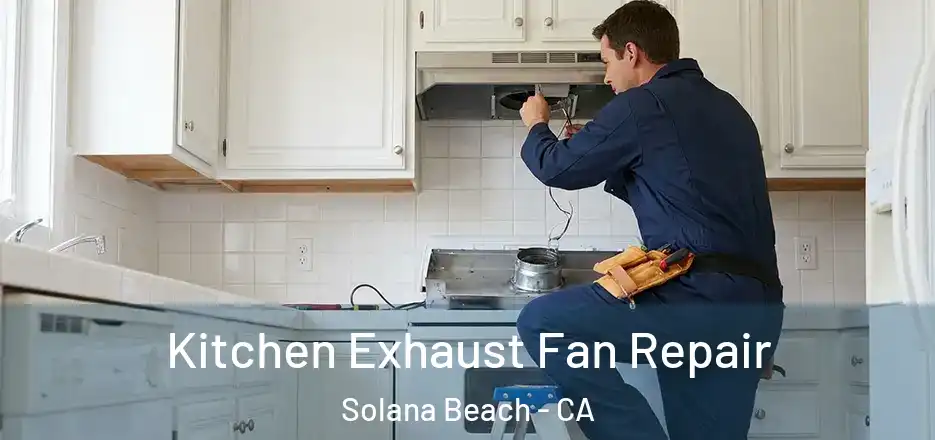 Kitchen Exhaust Fan Repair Solana Beach - CA