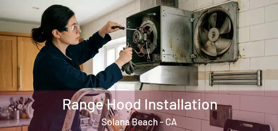  Range Hood Installation Solana Beach - CA