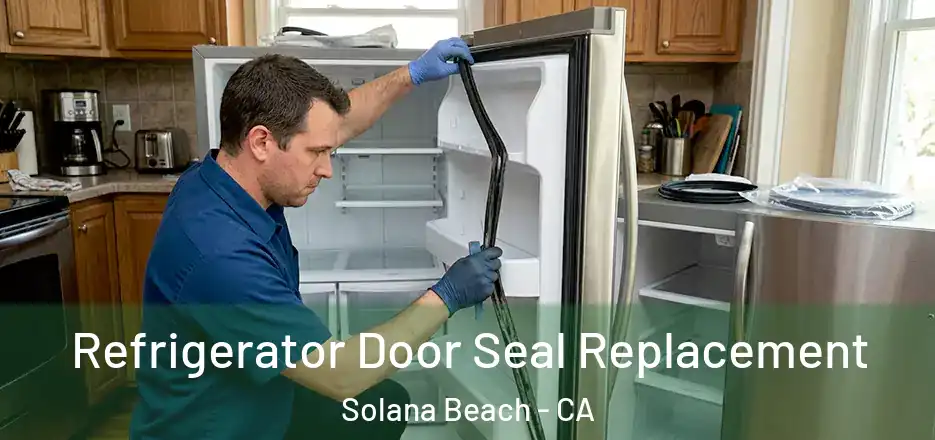  Refrigerator Door Seal Replacement Solana Beach - CA