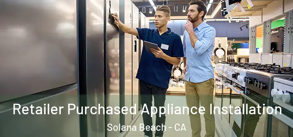  Retailer Purchased Appliance Installation Solana Beach - CA