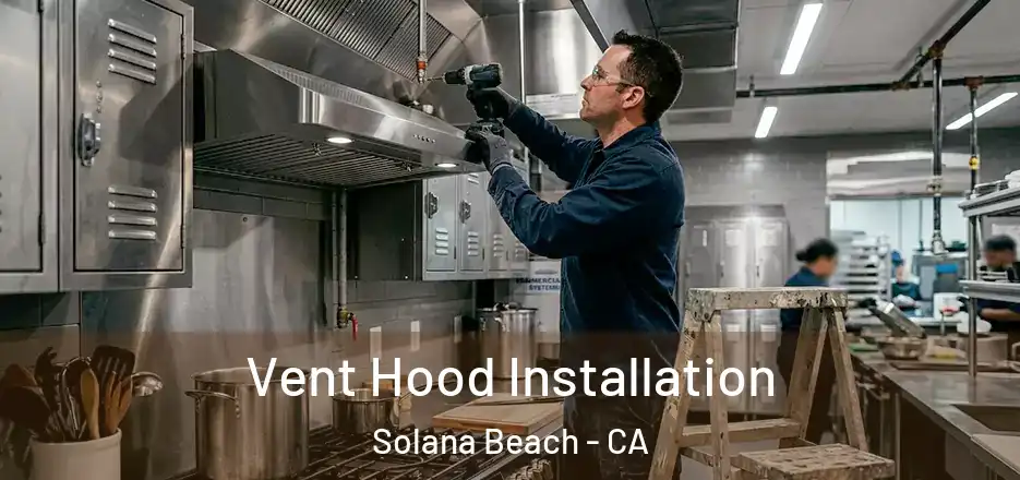  Vent Hood Installation Solana Beach - CA
