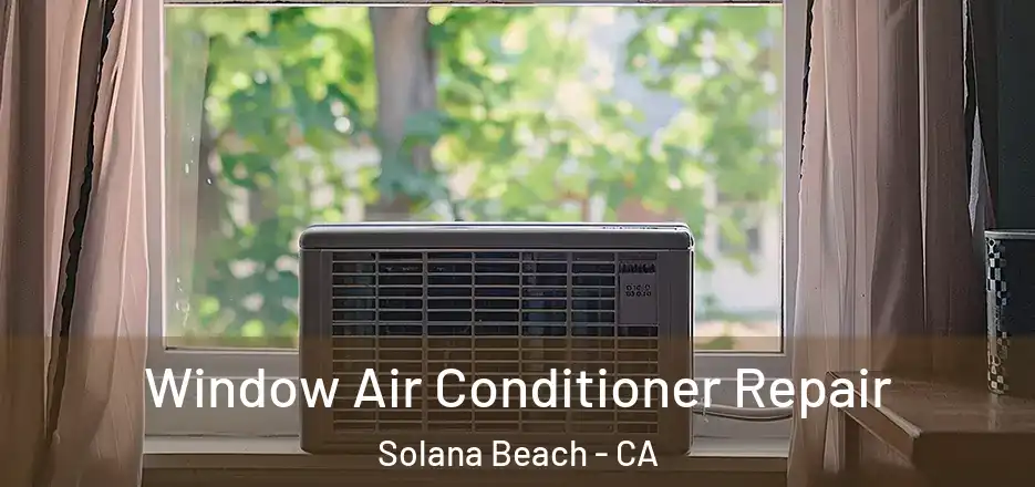  Window Air Conditioner Repair Solana Beach - CA
